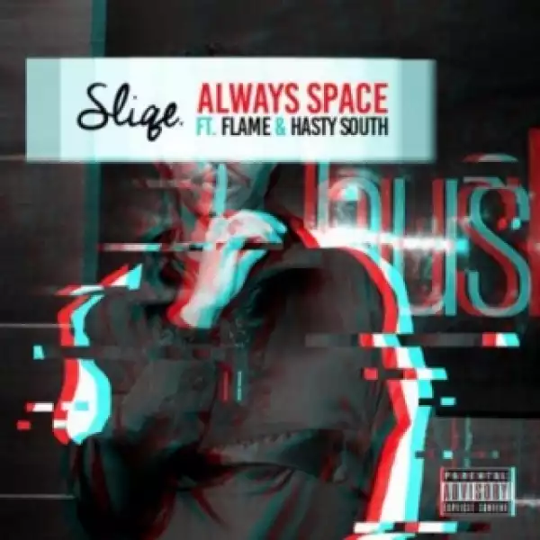 DJ Sliqe - Always Space ft. Flame & Hasty South